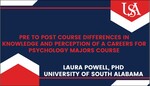 Pre to Post Course Differences in Knowledge and Perception of a Careers for Psychology Majors Course by Laura Powell