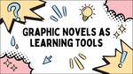 Graphic Novels as Learning Tools