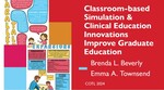 Classroom-based Simulation & Clinical Education Innovations Improve Graduate Education by Brenda L. Beverly and Emma A. Townsend